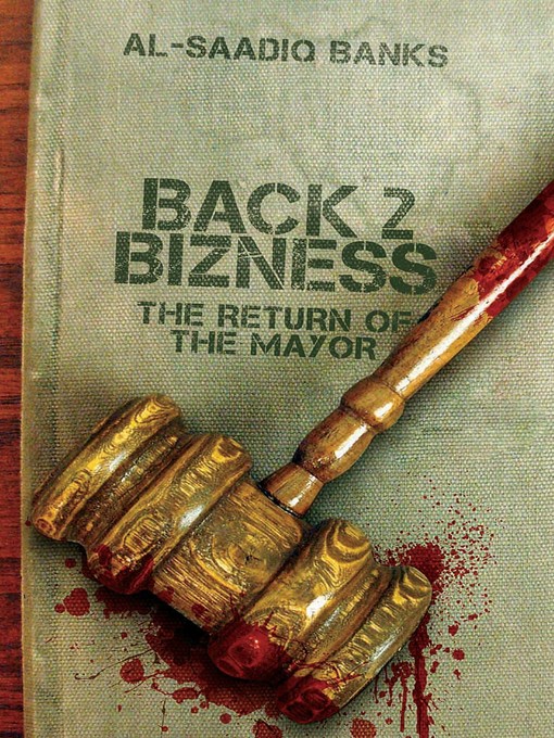 Title details for Back 2 Bizness: The Return of the Mayor by Al-Saadiq Banks - Available